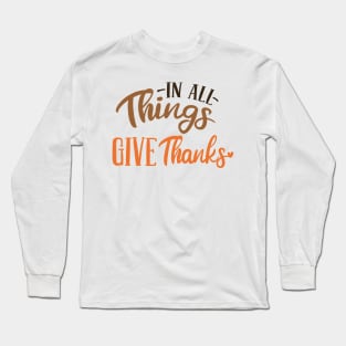 In All Things Give Thanks Long Sleeve T-Shirt